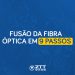 Fusão da Fibra Óptica em 9 passos