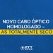 Novo Cabo Óptico Homologado – AS Totalmente Seco