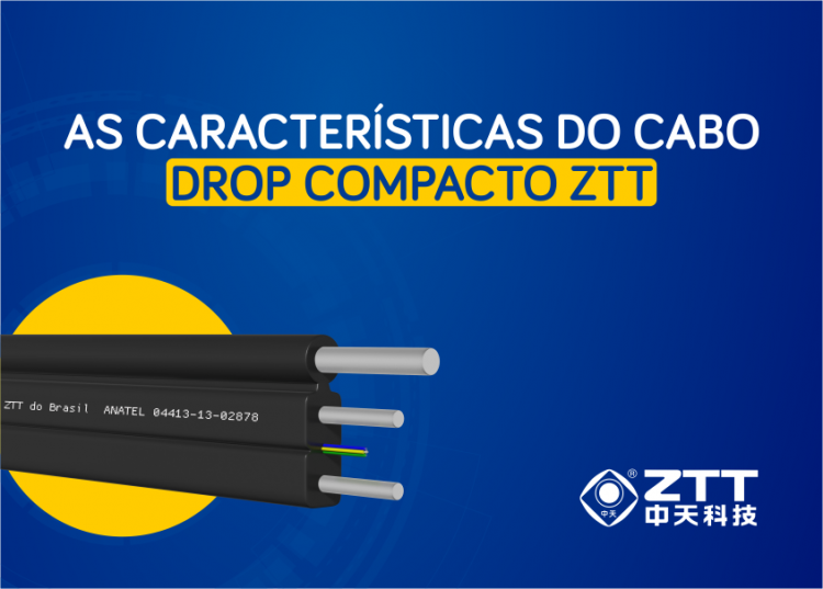 As características do cabo drop compacto ZTT