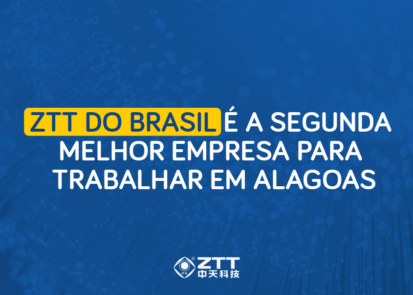 ZTT do Brasil é a Segunda Melhor Empresa para Trabalhar em Alagoas