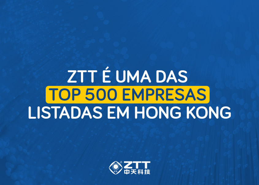 ZTT é uma das Top 500 empresas listadas em Hong Kong