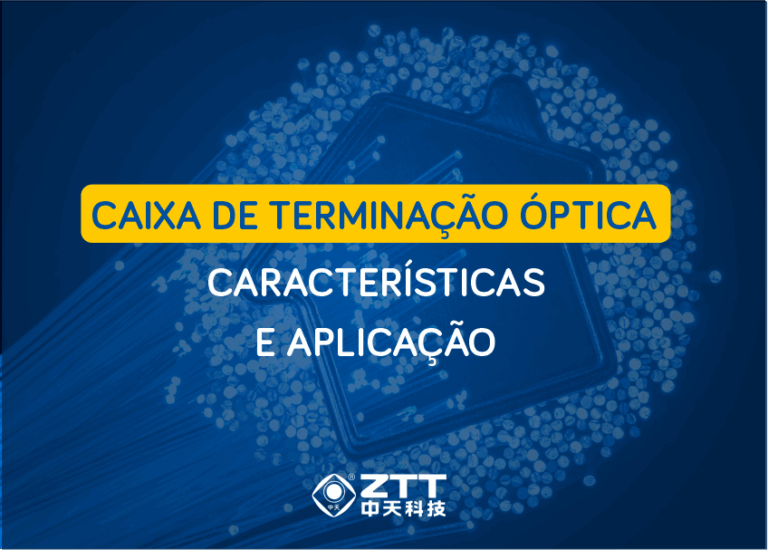 Caixa de Terminação Óptica ZTT: Características e Aplicação