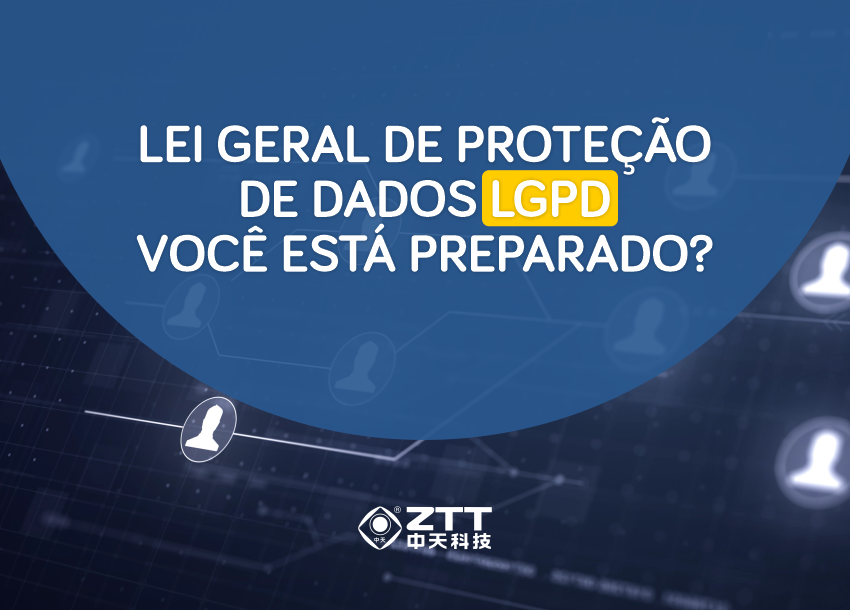 LGPD - Você está preparado? ZTT Cable Brasil